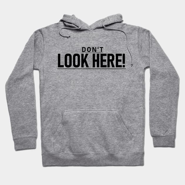 Don't look here! Hoodie by Jason Bentley